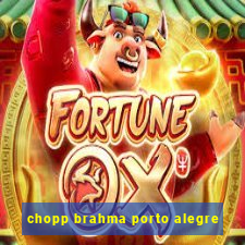 chopp brahma porto alegre